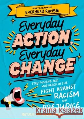 Everyday Action, Everyday Change: A motivational children's handbook from the founders of Everyday Racism Naomi Evans 9781526365095