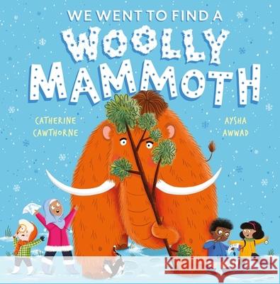 We Went to Find a Woolly Mammoth Catherine Cawthorne 9781526365590 Hachette Children's Group