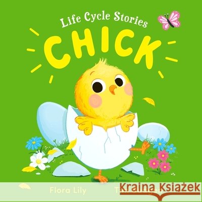 Life Cycle Stories: Chick Flora Lily 9781526365781