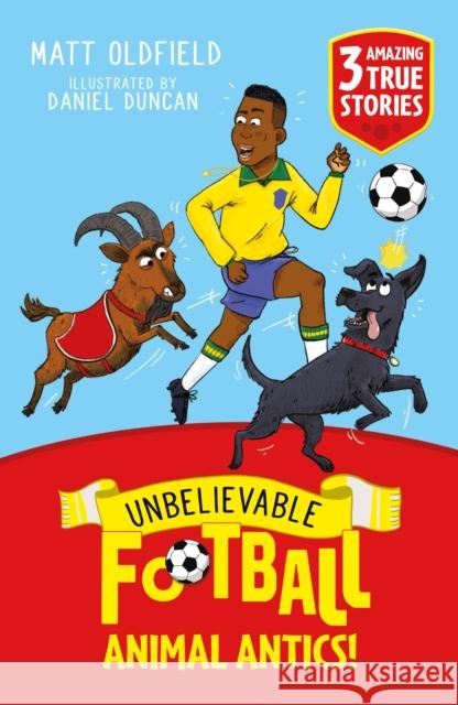 Unbelievable Football Short Colour Stories: Animal Antics! Matt Oldfield 9781526367518