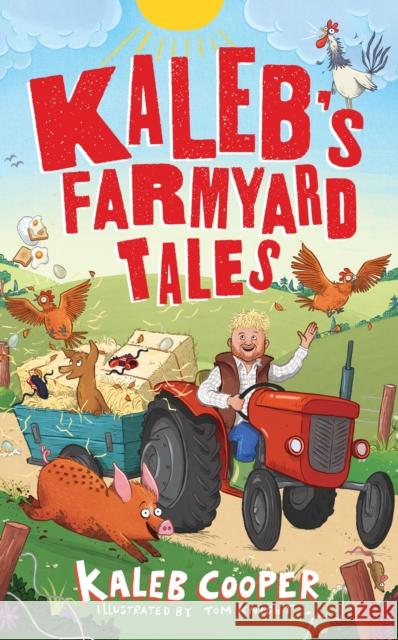 Kaleb’s Farmyard Tales: Escaping Animals and Runaway Tractors Kaleb Cooper 9781526367761 Hachette Children's Group
