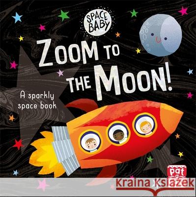 Space Baby: Zoom to the Moon!: A first shiny space adventure touch-and-feel board book Pat-a-Cake 9781526381538 Hachette Children's Group