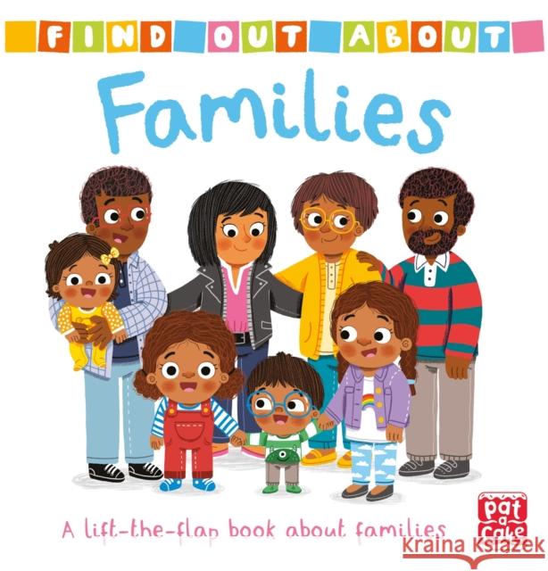 Find Out About: Families: A lift-the-flap board book about families Pat-a-Cake 9781526382528 Hachette Children's Group