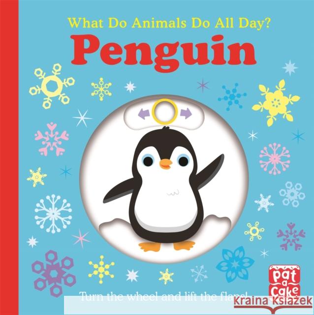 What Do Animals Do All Day?: Penguin: Lift the Flap Board Book Pat-a-Cake 9781526383150