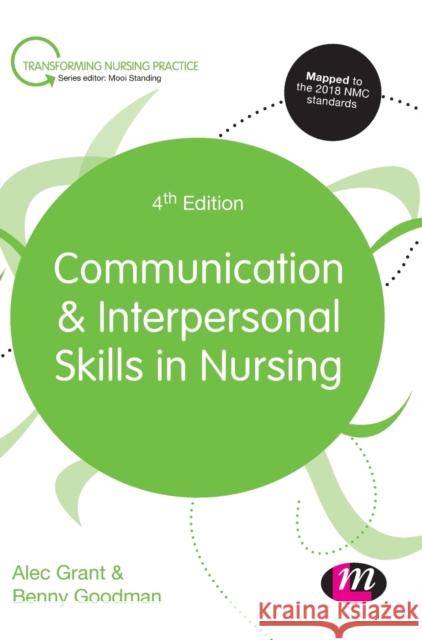 Communication and Interpersonal Skills in Nursing Alec Grant, Benny Goodman 9781526400987 SAGE Publications (ML)