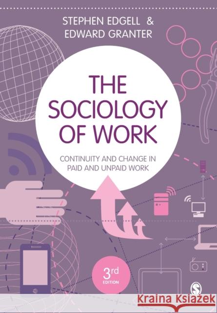 The Sociology of Work: Continuity and Change in Paid and Unpaid Work Edward Granter 9781526402646 Sage Publications Ltd