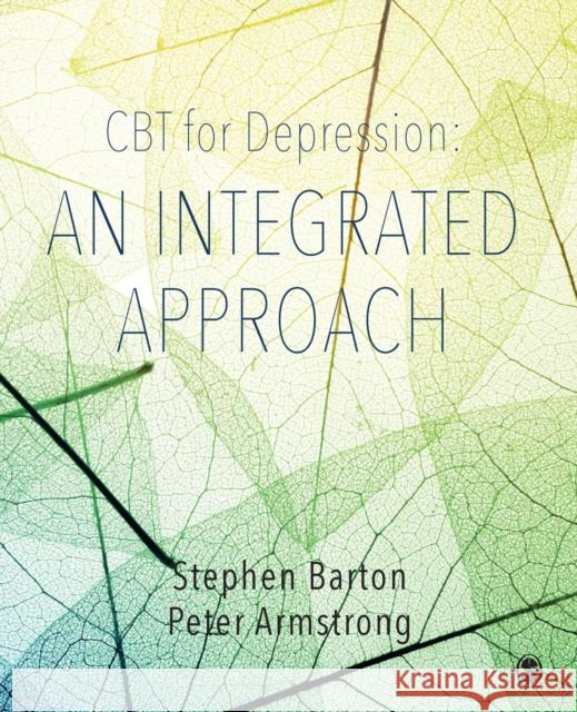CBT for Depression: An Integrated Approach Stephen Barton Peter Armstrong 9781526402745 Sage Publications Ltd