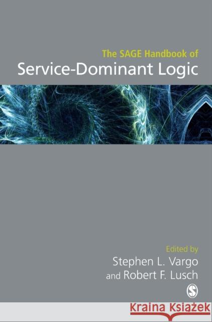 The SAGE Handbook of Service-Dominant Logic Vargo, Stephen L. 9781526402837 Sage Publications Ltd