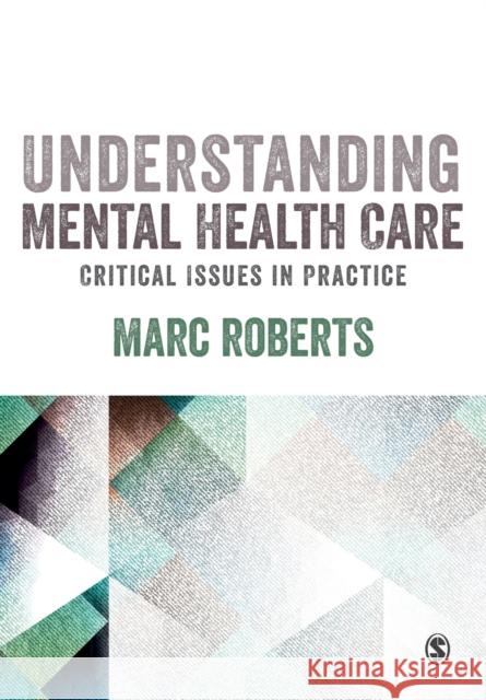 Understanding Mental Health Care: Critical Issues in Practice Marc Roberts 9781526404480