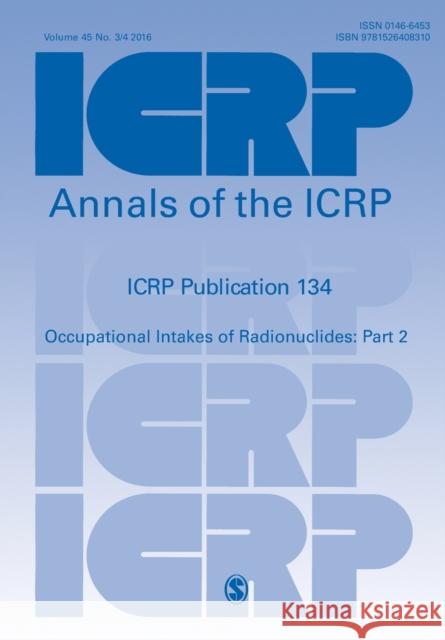 Icrp Publication 134: Occupational Intakes of Radionuclides: Part 2 Icrp 9781526408310 Sage Publications Ltd