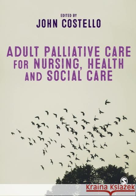 Adult Palliative Care for Nursing, Health and Social Care John Costello   9781526408372 SAGE Publications Ltd