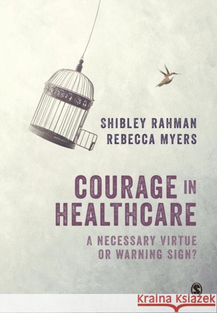 Courage in Healthcare Rahman, Shibley 9781526413598 Sage Publications Ltd