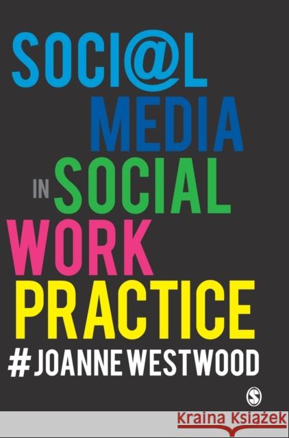 Social Media in Social Work Practice Joanne Westwood 9781526420756 Sage Publications Ltd