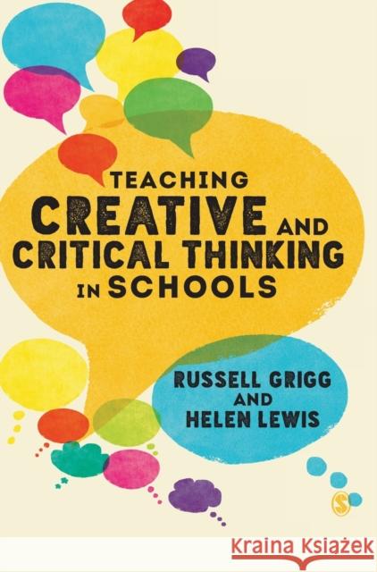 Teaching Creative and Critical Thinking in Schools Russell Grigg Helen Lewis 9781526421197