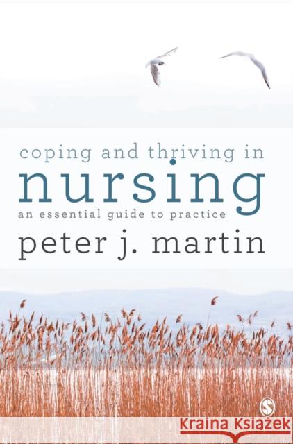 Coping and Thriving in Nursing Martin, Peter 9781526423603 Sage Publications Ltd