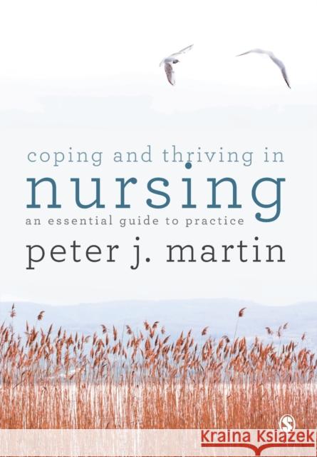 Coping and Thriving in Nursing Martin, Peter 9781526423610 Sage Publications Ltd