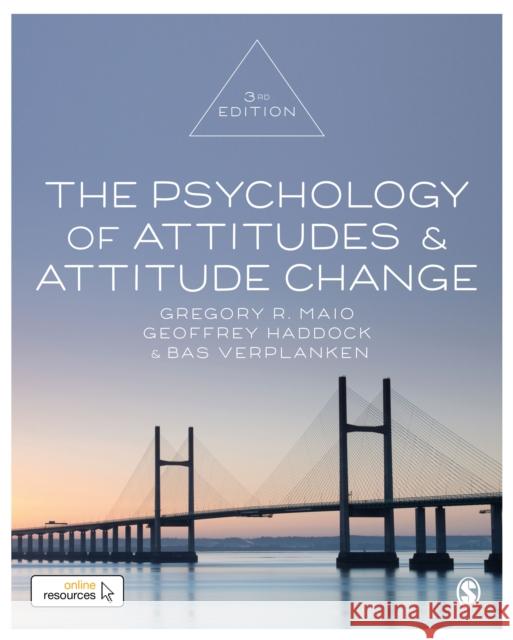 The Psychology of Attitudes and Attitude Change Gregory R. Maio Geoffrey Haddock Bas Verplanken 9781526425836