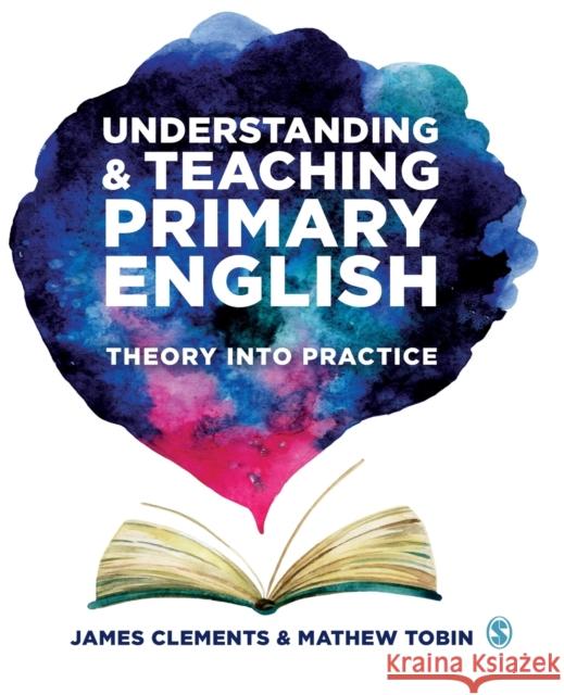 Understanding and Teaching Primary English: Theory Into Practice Mathew (Oxford Brookes University, UK) Tobin 9781526426598 Sage Publications Ltd