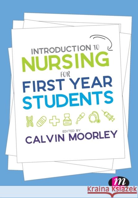 Introduction to Nursing for First Year Students Calvin Moorley 9781526430052 SAGE Publications Ltd