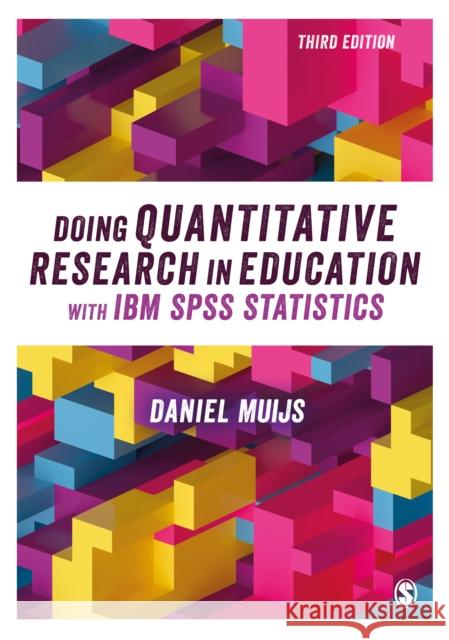 Doing Quantitative Research in Education with IBM SPSS Statistics Daniel Muijs 9781526432674