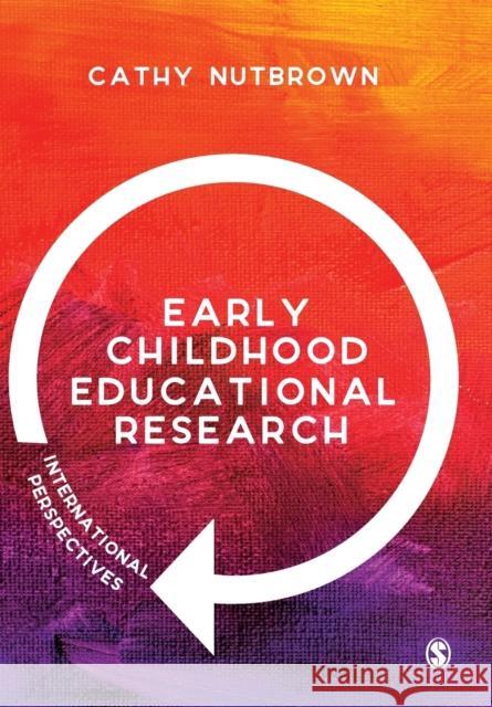 Early Childhood Educational Research: International Perspectives Cathy (University of Sheffield, UK) Nutbrown 9781526434975 Sage Publications Ltd