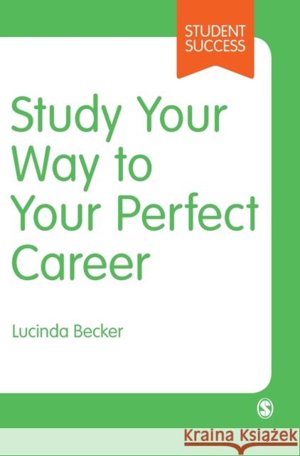 Study Your Way to Your Perfect Career Becker, Lucinda 9781526435002 Sage Publications Ltd