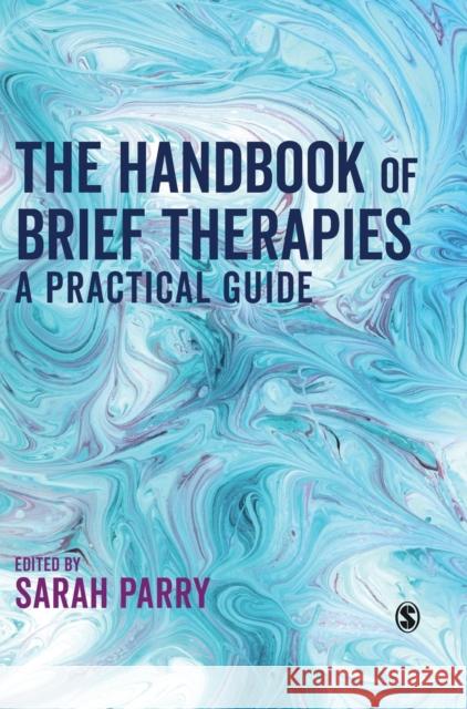 The Handbook of Brief Therapies: A practical guide Parry, Sarah 9781526436412