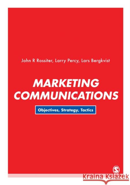 Marketing Communications: Objectives, Strategy, Tactics John R. Rossiter Larry Percy Lars Bergkvist 9781526438645