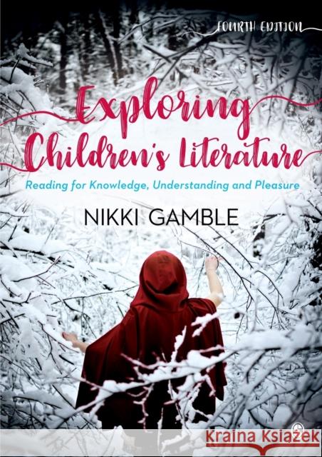 Exploring Children's Literature: Reading for Knowledge, Understanding and Pleasure Nikki Gamble 9781526439482