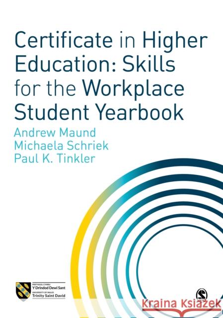 Certificate in Higher Education: Skills for the Workplace Student Yearbook Andrew Maund Michaela Schriek Paul Tinkler 9781526439710