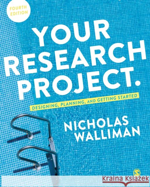 Your Research Project: Designing, Planning, and Getting Started Nicholas Walliman 9781526441195