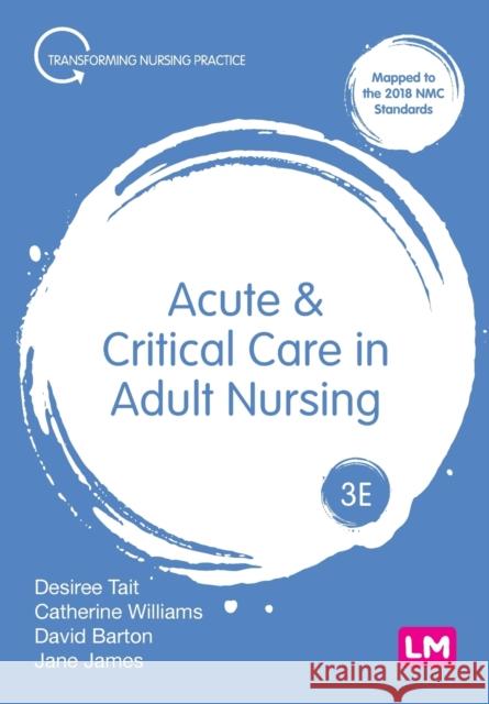 Acute and Critical Care in Adult Nursing Desiree Tait Catherine Williams Dave Barton 9781526444684