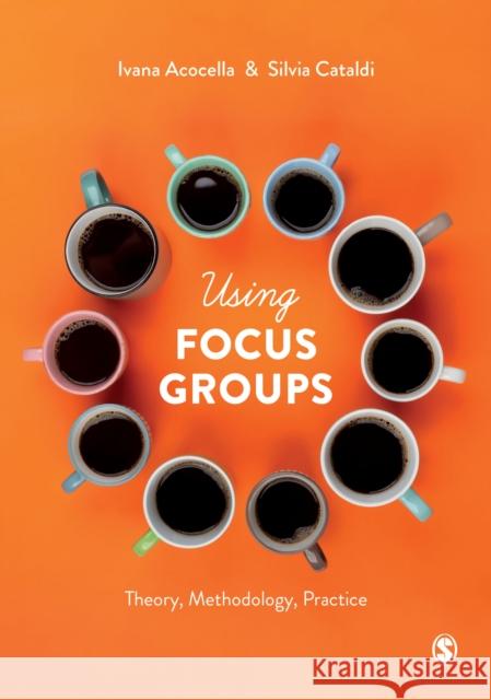 Using Focus Groups: Theory, Methodology, Practice Acocella, Ivana 9781526445612 Sage Publications Ltd