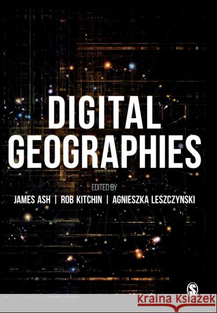 Digital Geographies James Ash Rob Kitchin Agnieszka Leszczynski 9781526447296