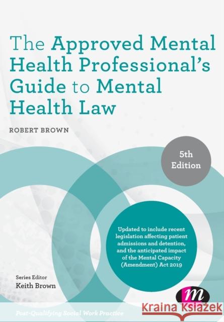 The Approved Mental Health Professional's Guide to Mental Health Law Robert A. Brown 9781526450289 SAGE Publications Ltd