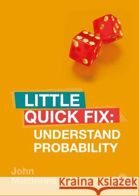 Understand Probability: Little Quick Fix John MacInnes 9781526458834 SAGE Publications Ltd