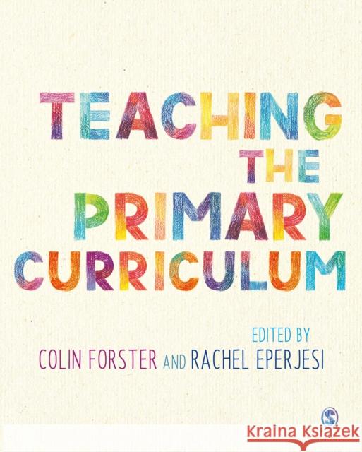 Teaching the Primary Curriculum Colin Forster Rachel Eperjesi 9781526459015