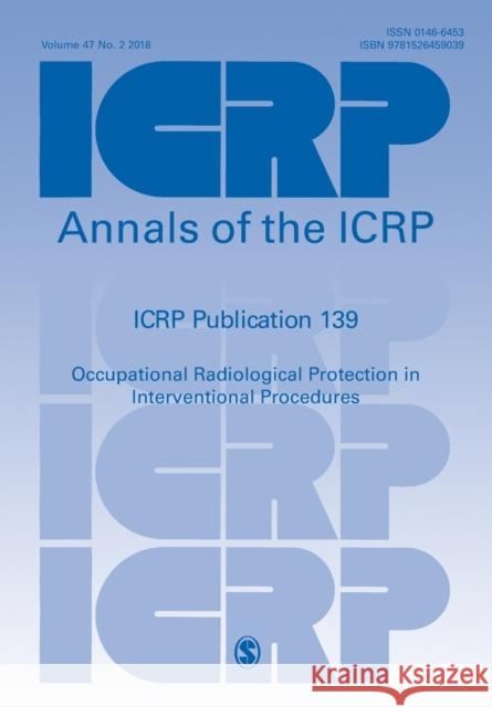 Icrp Publication 139: Occupational Radiological Protection in Interventional Procedures Icrp 9781526459039 SAGE Publications Ltd