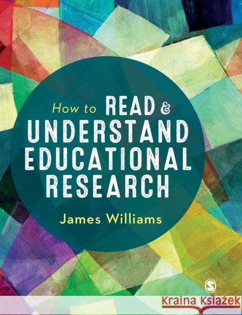 How to Read and Understand Educational Research James Williams 9781526459251