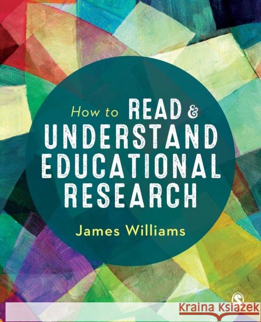 How to Read and Understand Educational Research James Williams 9781526459268 SAGE Publications Ltd