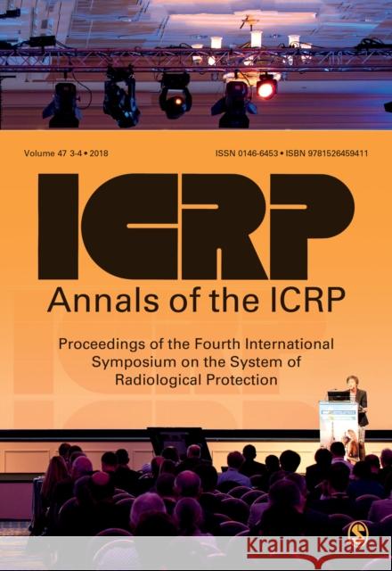 ICRP 2017 Proceedings: Proceedings of the Fourth International Symposium on the System of Radiological Protection ICRP   9781526459411 SAGE Publications Ltd