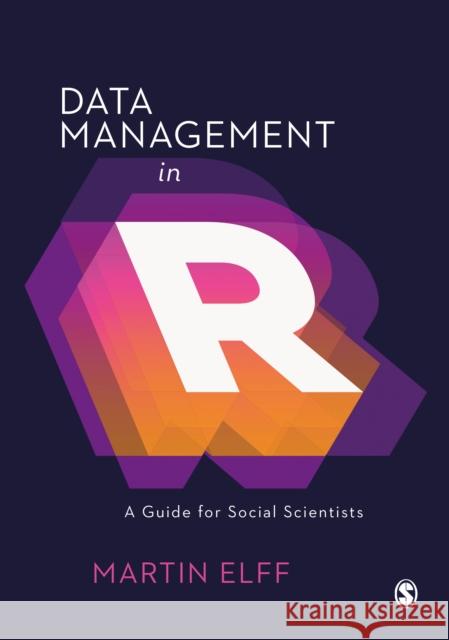 Data Management in R: A Guide for Social Scientists Martin Elff 9781526459961