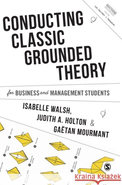 Conducting Classic Grounded Theory for Business and Management Students Isabelle Walsh Judith A. Holton Mourmant Mourmant 9781526460073 Sage Publications Ltd