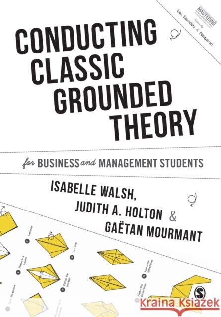 Conducting Classic Grounded Theory for Business and Management Students Isabelle Walsh Judith A. Holton Mourmant Mourmant 9781526460080 Sage Publications Ltd