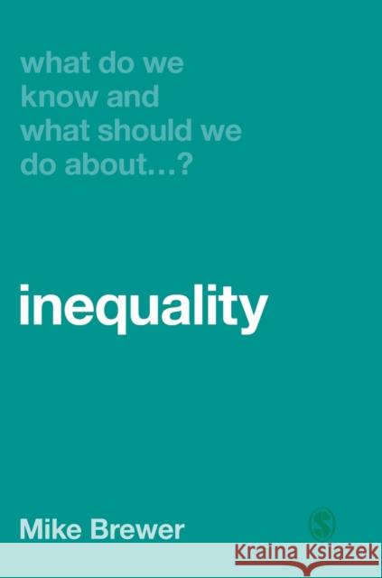 What Do We Know and What Should We Do About Inequality? Brewer, Mike 9781526460400 Sage Publications Ltd