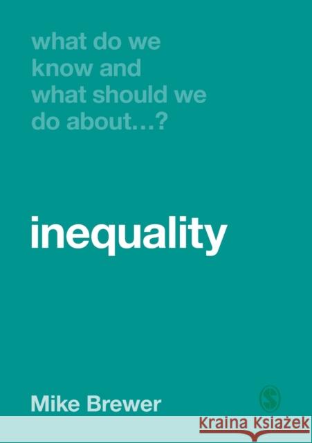 What Do We Know and What Should We Do About Inequality? Brewer, Mike 9781526460417 Sage Publications Ltd