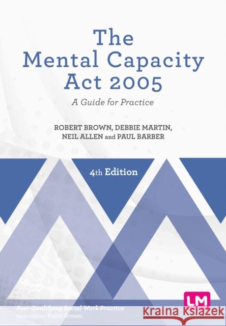 The Mental Capacity Act 2005: A Guide for Practice Paul Barber 9781526460981