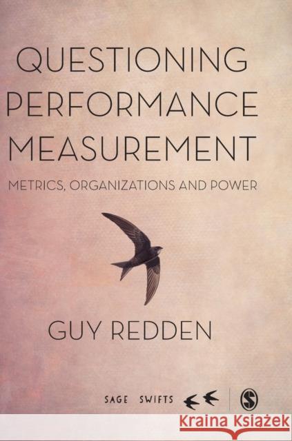 Questioning Performance Measurement: Metrics, Organizations and Power Redden, Guy 9781526461858 Sage Publications Ltd