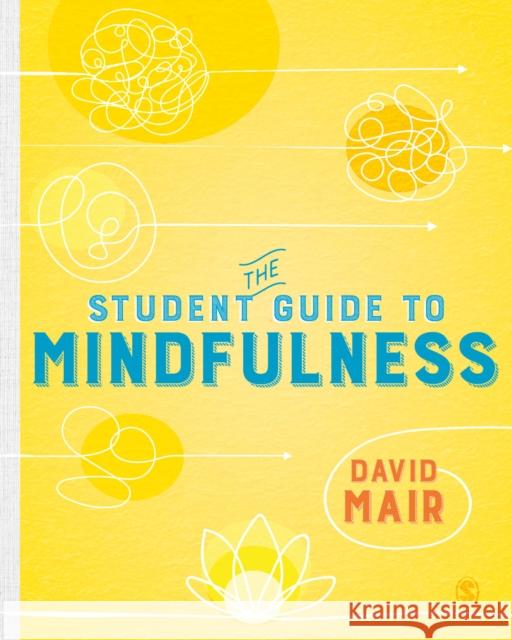 The Student Guide to Mindfulness David Mair 9781526463227 Sage Publications Ltd