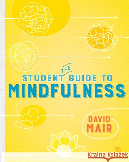 The Student Guide to Mindfulness David Mair 9781526463227